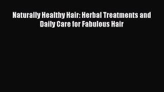 Read Naturally Healthy Hair: Herbal Treatments and Daily Care for Fabulous Hair Ebook Free