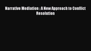 [PDF] Narrative Mediation : A New Approach to Conflict Resolution [Download] Online