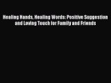 Download Healing Hands Healing Words: Positive Suggestion and Loving Touch for Family and Friends
