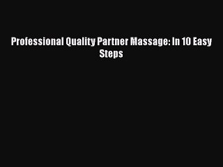 Download Professional Quality Partner Massage: In 10 Easy Steps PDF Free