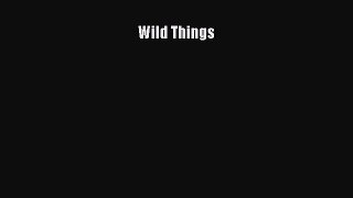 Download Wild Things Ebook Free