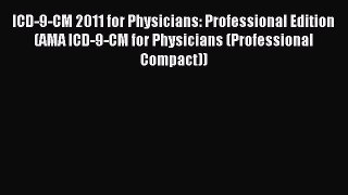 Read ICD-9-CM 2011 for Physicians: Professional Edition (AMA ICD-9-CM for Physicians (Professional