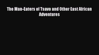 Read The Man-Eaters of Tsavo and Other East African Adventures Ebook Free