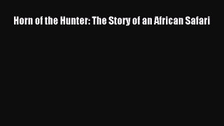 Read Horn of the Hunter: The Story of an African Safari Ebook Free