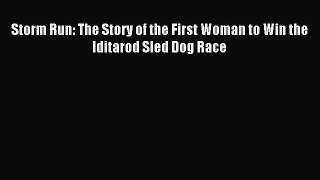 Read Storm Run: The Story of the First Woman to Win the Iditarod Sled Dog Race Ebook Free