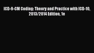 Read ICD-9-CM Coding: Theory and Practice with ICD-10 2013/2014 Edition 1e Ebook Free