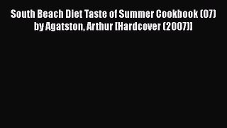 [PDF] South Beach Diet Taste of Summer Cookbook (07) by Agatston Arthur [Hardcover (2007)]