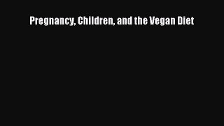 [PDF] Pregnancy Children and the Vegan Diet [Download] Online