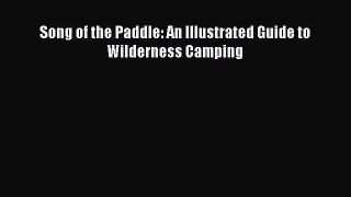 Read Song of the Paddle: An Illustrated Guide to Wilderness Camping Ebook Free