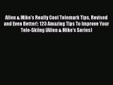 Read Allen & Mike's Really Cool Telemark Tips Revised and Even Better!: 123 Amazing Tips To