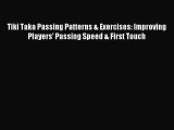 Read Tiki Taka Passing Patterns & Exercises: Improving Players' Passing Speed & First Touch
