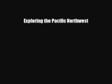 Read ‪Exploring the Pacific Northwest Ebook Free