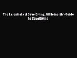 Read The Essentials of Cave Diving: Jill Heinerth's Guide to Cave Diving PDF Free