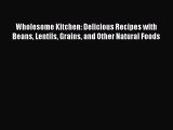 Read Wholesome Kitchen: Delicious Recipes with Beans Lentils Grains and Other Natural Foods