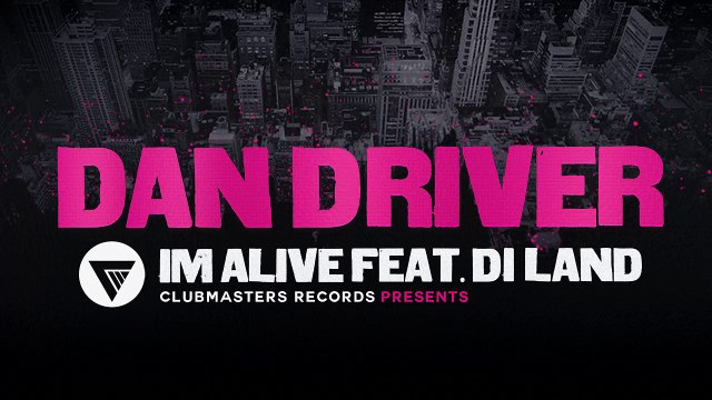 Dan Driver Feat. Di Land - I'm Alive [Clubmasters Records]