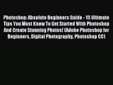 Read Photoshop: Absolute Beginners Guide - 15 Ultimate Tips You Must Know To Get Started With