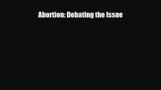 Read ‪Abortion: Debating the Issue Ebook Free