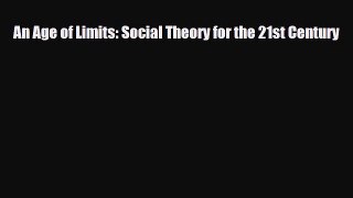 Read ‪An Age of Limits: Social Theory for the 21st Century PDF Free