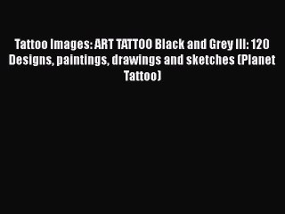 Descargar video: PDF Tattoo Images: ART TATTOO Black and Grey III: 120 Designs paintings drawings and sketches