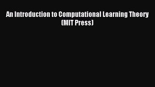 Read An Introduction to Computational Learning Theory (MIT Press) Ebook Free