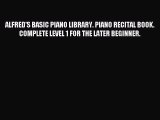 Read ALFRED'S BASIC PIANO LIBRARY. PIANO RECITAL BOOK. COMPLETE LEVEL 1 FOR THE LATER BEGINNER.