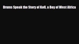 Download ‪Drums Speak the Story of Kofi a Boy of West Africa Ebook Online