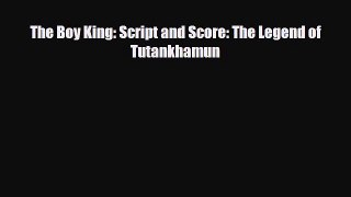 Read ‪The Boy King: Script and Score: The Legend of Tutankhamun Ebook Free