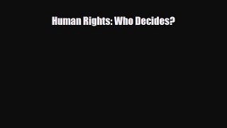 Read ‪Human Rights: Who Decides? Ebook Free