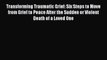 Read Transforming Traumatic Grief: Six Steps to Move from Grief to Peace After the Sudden or