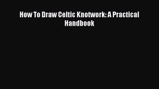 Download How To Draw Celtic Knotwork: A Practical Handbook  EBook