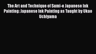 PDF The Art and Technique of Sumi-e Japanese Ink Painting: Japanese Ink Painting as Taught