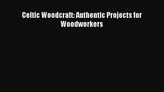 Download Celtic Woodcraft: Authentic Projects for Woodworkers  EBook