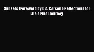 Read Sunsets (Foreword by D.A. Carson): Reflections for Life's Final Journey Ebook Free