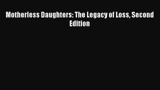 Read Motherless Daughters: The Legacy of Loss Second Edition Ebook Free