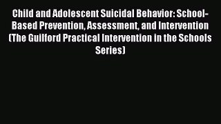Download Child and Adolescent Suicidal Behavior: School-Based Prevention Assessment and Intervention