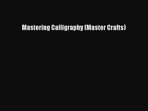 Download Mastering Calligraphy (Master Crafts) Free Books