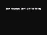 Download Sons on Fathers: A Book of Men's Writing  Read Online