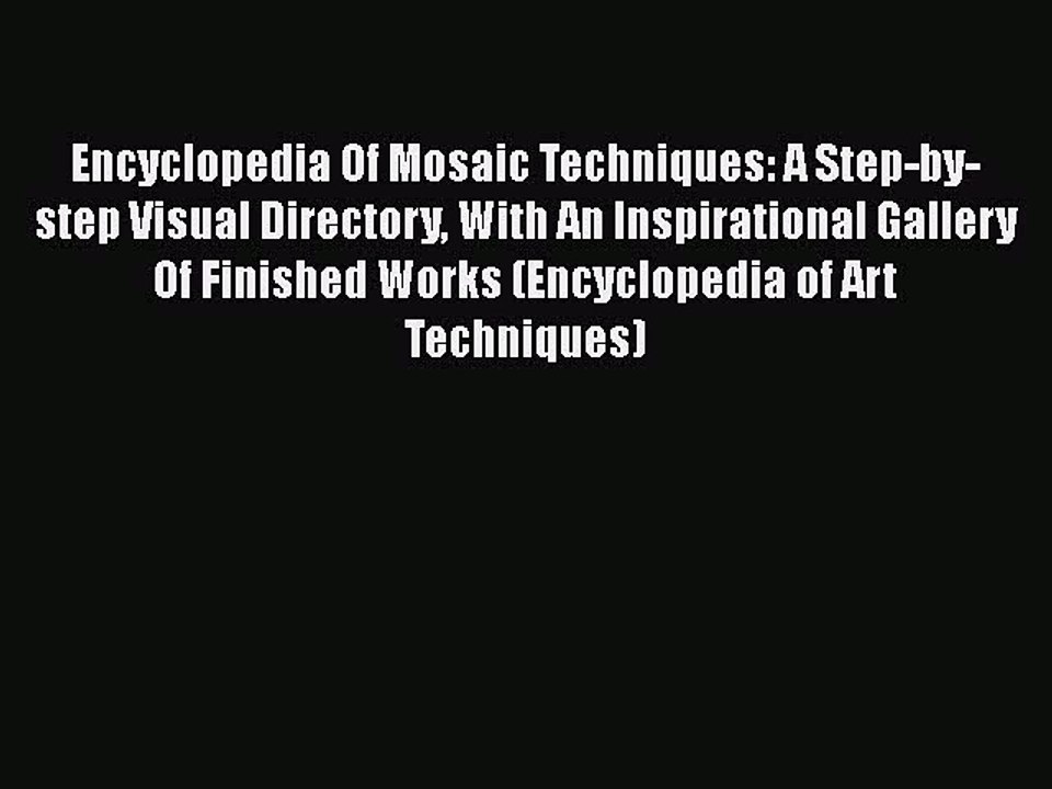 PDF Encyclopedia Of Mosaic Techniques: A Step-by-step Visual Directory With An Inspirational