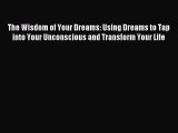 Read The Wisdom of Your Dreams: Using Dreams to Tap into Your Unconscious and Transform Your
