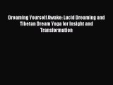 Read Dreaming Yourself Awake: Lucid Dreaming and Tibetan Dream Yoga for Insight and Transformation