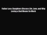 Read Father Loss: Daughters Discuss Life Love and Why Losing a Dad Means So Much Ebook Free