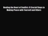 PDF Healing the Heart of Conflict: 8 Crucial Steps to Making Peace with Yourself and Others