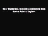 Read ‪Color Revolutions: Techniques in Breaking Down Modern Political Regimes Ebook Free