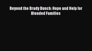PDF Beyond the Brady Bunch: Hope and Help for Blended Families Free Books
