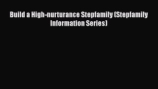 Download Build a High-nurturance Stepfamily (Stepfamily Information Series) Free Books