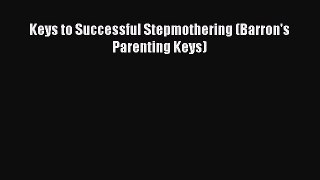 Download Keys to Successful Stepmothering (Barron's Parenting Keys)  EBook