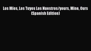 PDF Los Míos Los Tuyos Los Nuestros/yours Mine Ours (Spanish Edition)  EBook