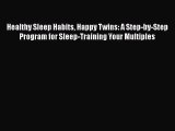 Download Healthy Sleep Habits Happy Twins: A Step-by-Step Program for Sleep-Training Your Multiples