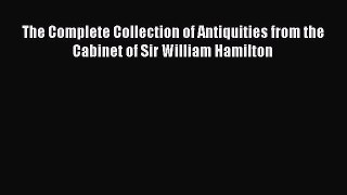 Download The Complete Collection of Antiquities from the Cabinet of Sir William Hamilton Free