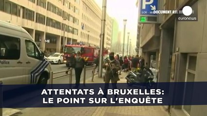 Attentats à Bruxelles: Le point sur l'enquete